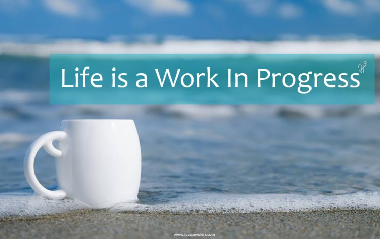 life is a work in progress